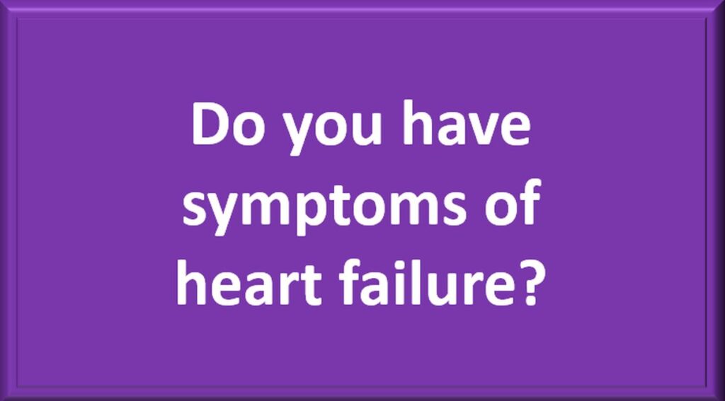 Do you have symptoms of heart failure