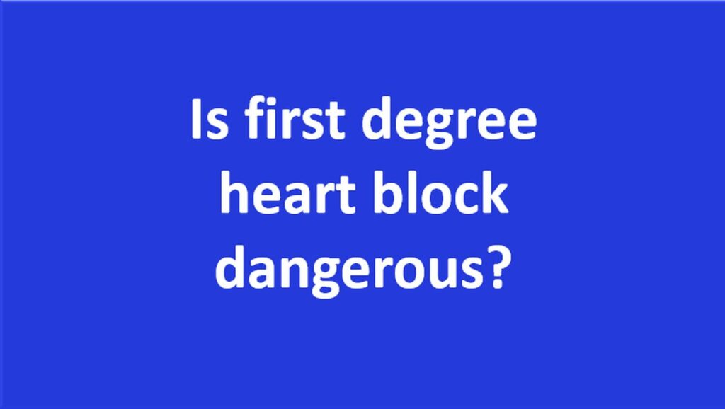 Is first degree heart block dangerous1