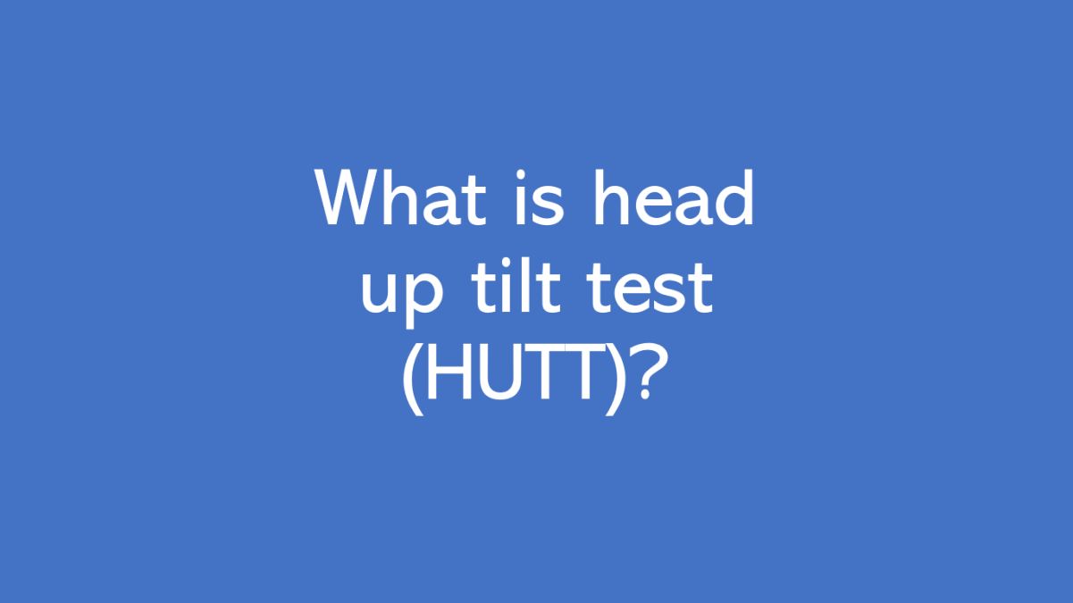 What is head up tilt test (HUTT)? - All About Heart And Blood Vessels