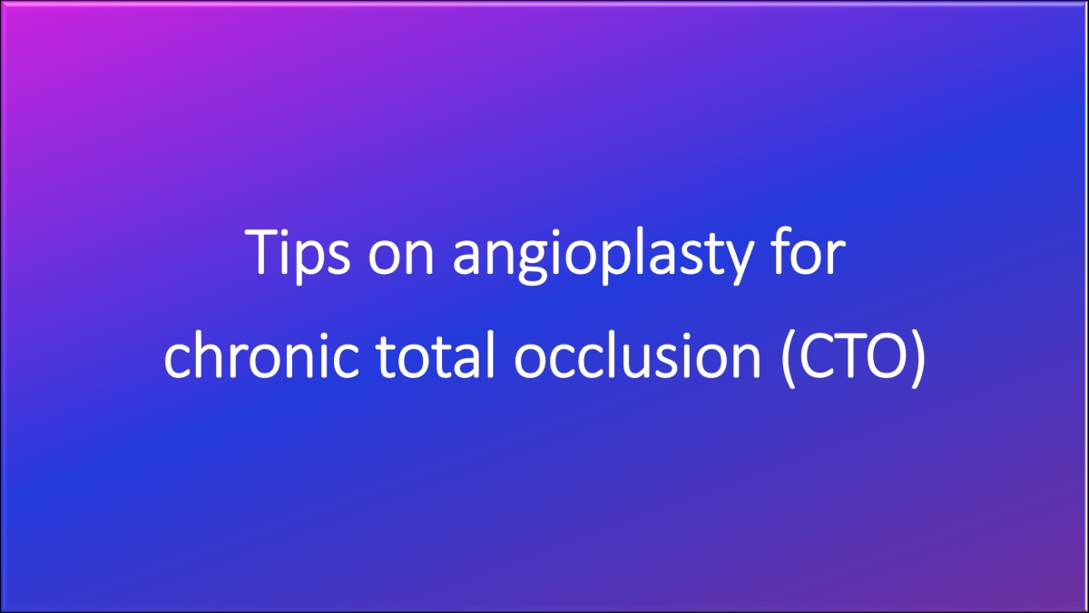 Tips on angioplasty for chronic total occlusion (CTO)