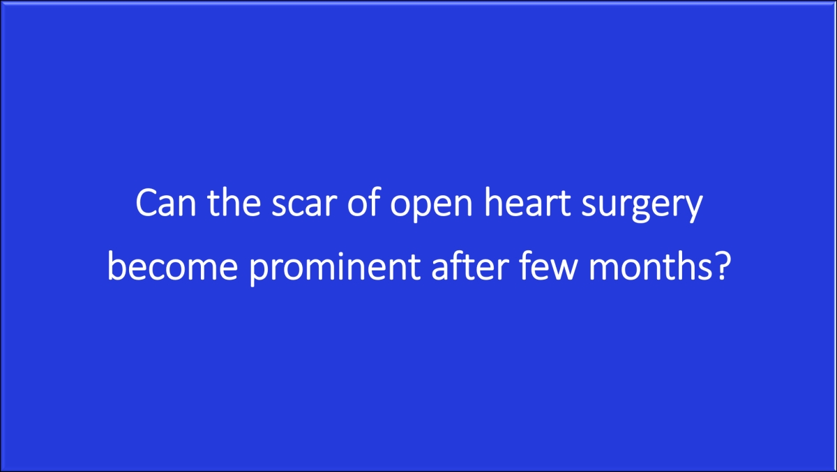 Can The Scar Of Open Heart Surgery Become Prominent After A Few Months?