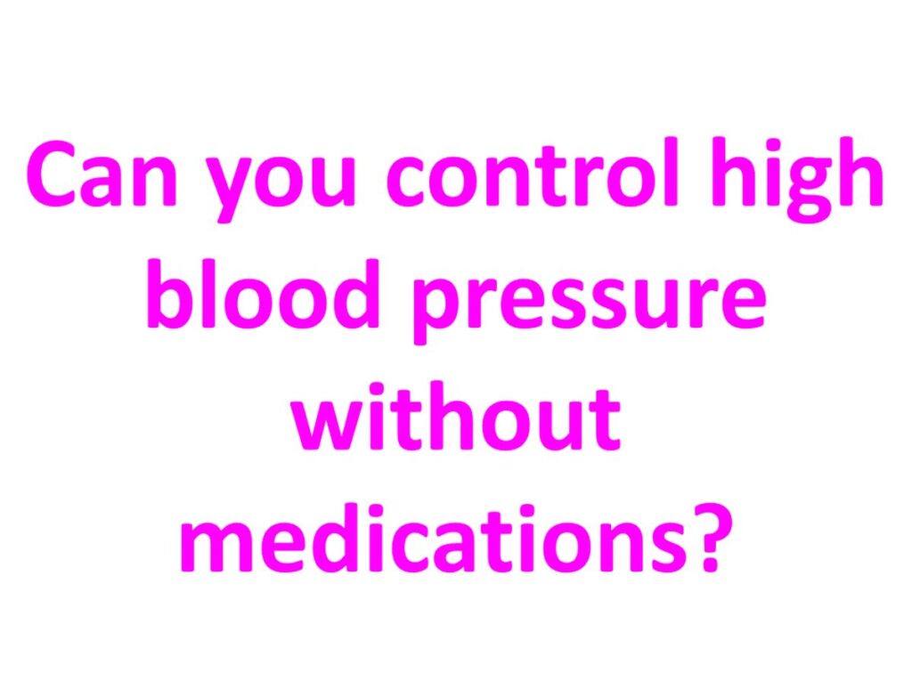 Can you control high blood pressure without medications?