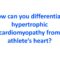 How can you differentiate hypertrophic cardiomyopathy from athlete’s heart