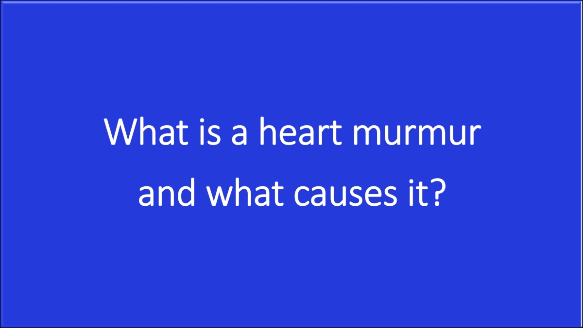 What is a heart murmur and what causes it?