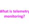 What is telemetry monitoring?