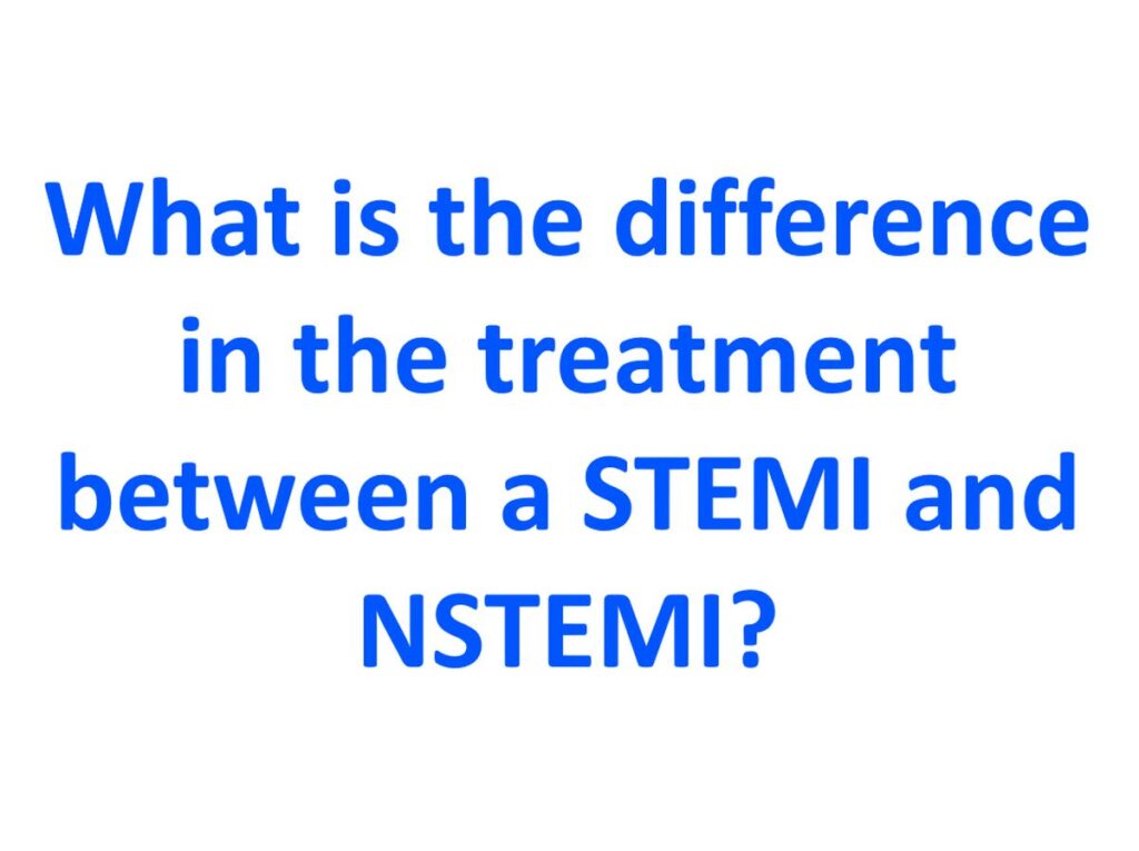What is the difference in the treatment between a STEMI and NSTEMI