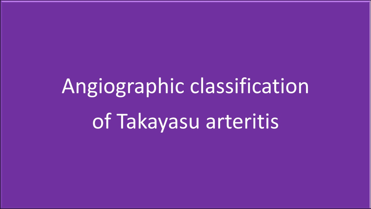 Angiographic classification of Takayasu arteritis - types I - V