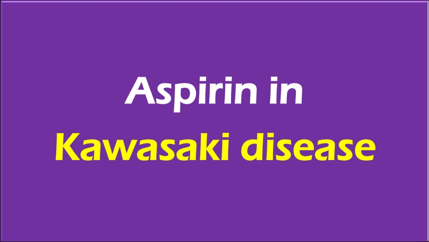 Aspirin in Kawasaki disease – All About Cardiovascular System and Disorders