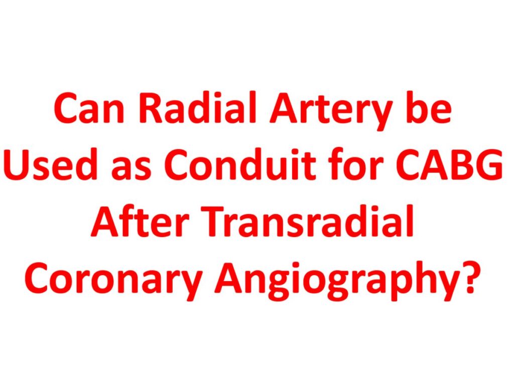 Can Radial Artery be Used as Conduit for CABG After Transradial Coronary Angiography