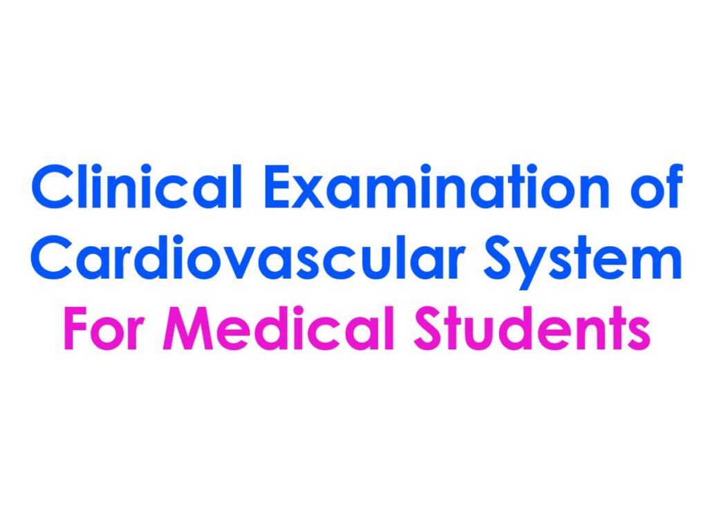 Clinical Examination of Cardiovascular System For Medical Students