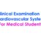 Clinical Examination of Cardiovascular System For Medical Students