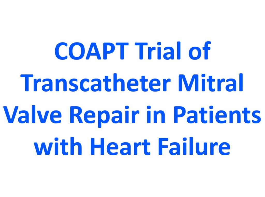 COAPT Trial of Transcatheter Mitral Valve Repair in Patients with Heart Failure