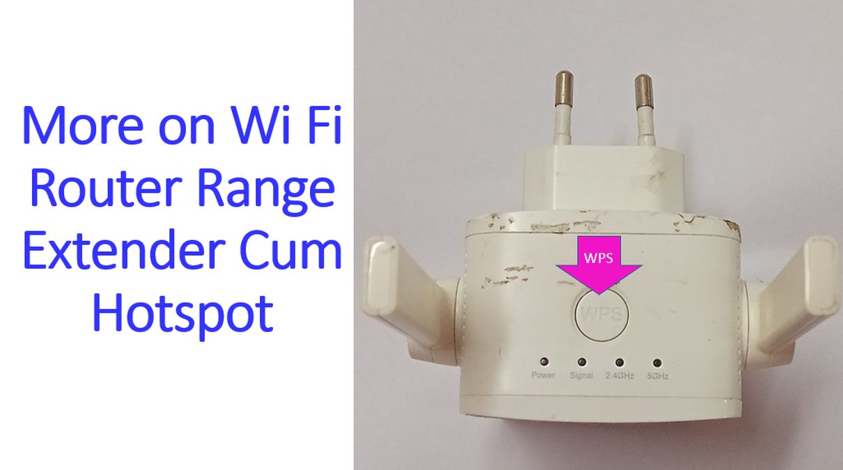 More on Wi Fi Router Range Extender Cum Hotspot