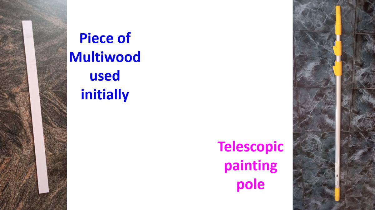 Piece of multiwood used initially and the telescopic painting pole